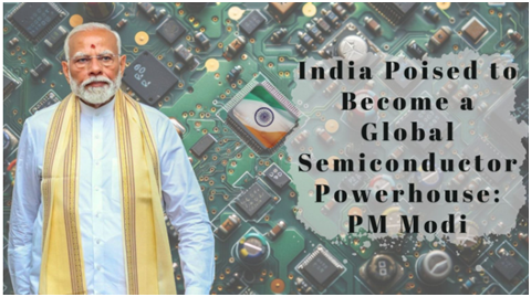 India Poised to Become a Global Semiconductor Powerhouse: PM Modi