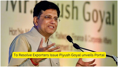 To Resolve Exporters Issue Piyush Goyal unveils Portal