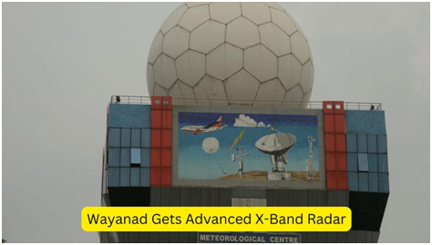 Wayanad Gets Advanced X-Band Radar