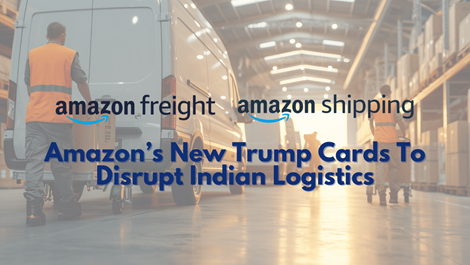 Amazon Freight and Amazon Shipping: Ecom Giant’s New Trump Cards To Disrupt Indian Logistics