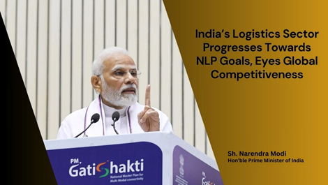 India’s Logistics Sector Progresses towards NLP Goals, Eyes Global Competitiveness